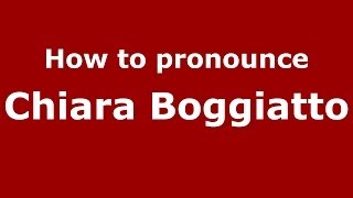 How to pronounce Chiara Boggiatto