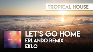 Eklo - Let’s Go Home (Erlando Remix)