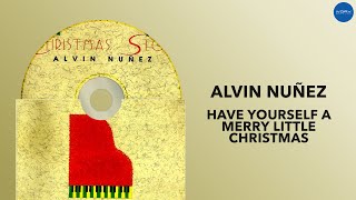 Alvin Nuñez | Have Yourself A Merry Little Christmas | Full Audio