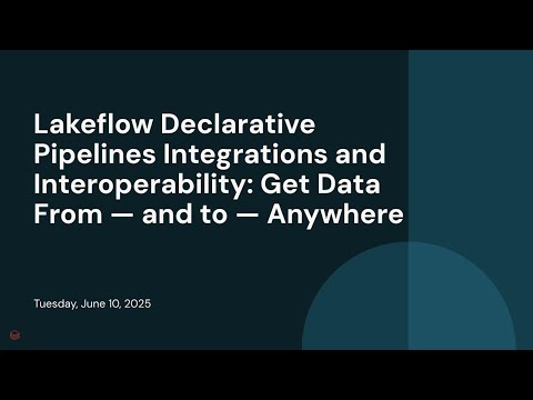Watch: Lakeflow Declarative Pipelines Integrations and Interoperability: Get Data From — and to — Anywhere