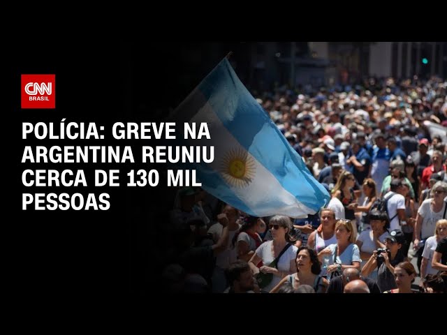Greve na Argentina reuniu cerca de 130 mil pessoas, diz polícia | LIVE CNN