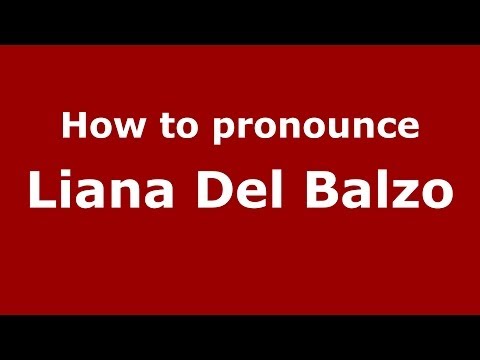 How to pronounce Liana Del Balzo (Italian/Italy)  - PronounceNames.com