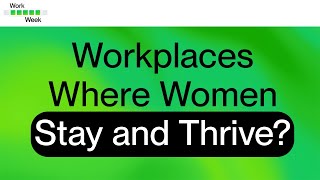 Work Week Episode 39: How Can Leaders Build Workplaces Where Women Stay and Thrive? | Upwork