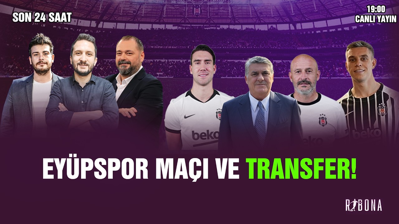 Beşiktaş - Eyüpspor Maçı Öncesi Son Gelişmeler! Transfer Çalışmaları | Orta Saha ve Sağ Kanat