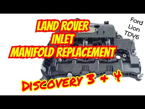 Inlet manifold Replacement Land Rover Discovery 3 & 4  TDV6