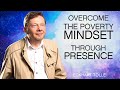 How Can The Power Of Presence Help Me Overcome The Poverty Mindset