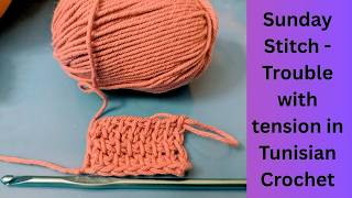 Tension troubles with your Tunisian crochet - Sunday stitches @jenreeves7684