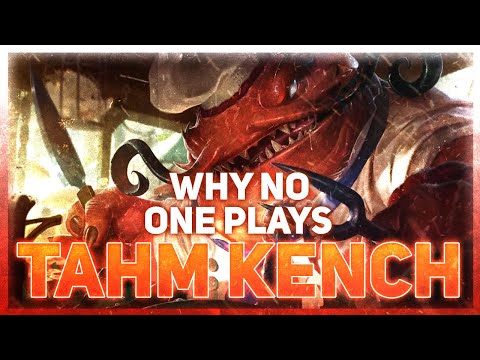 Why NO ONE Plays: Tahm Kench (League of Legends)