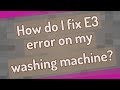 How do I fix E3 error on my washing machine?