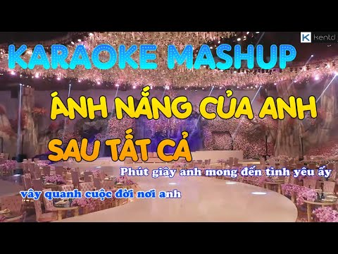 Karaoke Mashup Ánh Nắng Của Anh x Sau Tất Cả Beat Chuẩn Tone Nam Dễ Hát | Kent D