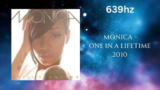 Monica - One In A Lifetime (639hz)