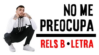 Rels B - No Me Preocupa (Letra)