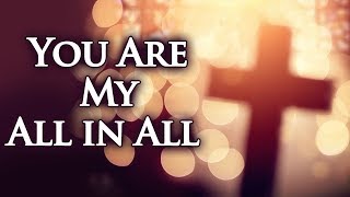 You Are My All in All with Lyrics - Christian Hymn