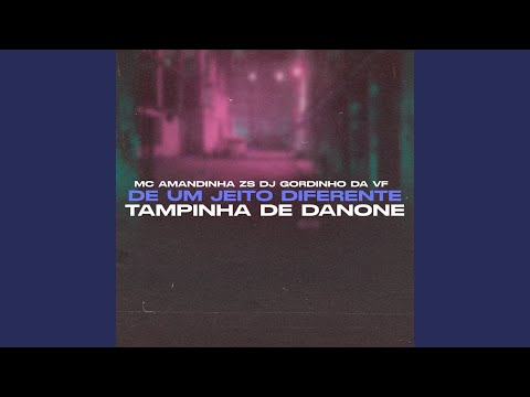 De um Jeito Diferente, Tampinha de Danone (feat. DJ GORDINHO DA VF)