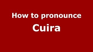 How to pronounce Cuira