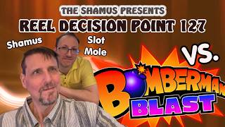 Reel Decision Point 127: Konami's Bomberman Blast Shamus Vs. Slot Mole!  Massive Win!