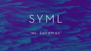 SYML - Mr  Sandman (Audio)