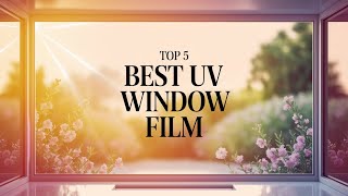 ⭕ Top 5 Best UV Window Film 2026 [Review and Guide]