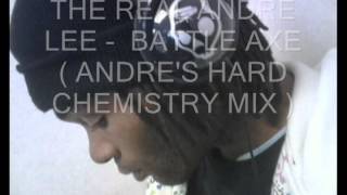 THE REAL ANDRE LEE    BATTLE AXE   ANDRE'S HARD  CHEMISTRY MIX