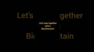 Let&#39;s stay together - Big Mountain (Lyrics)