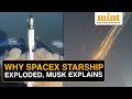 SpaceX Starship Rocket Explodes, Elon Musk Shares Why