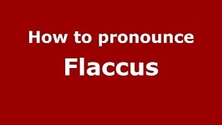 How to pronounce Flaccus