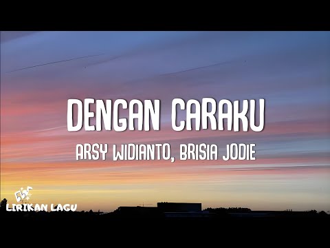 Arsy Widianto, Brisia Jodie - Dengan Caraku (Video Lirik)