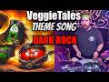 VeggieTales Theme Song If It Was Dark Rock