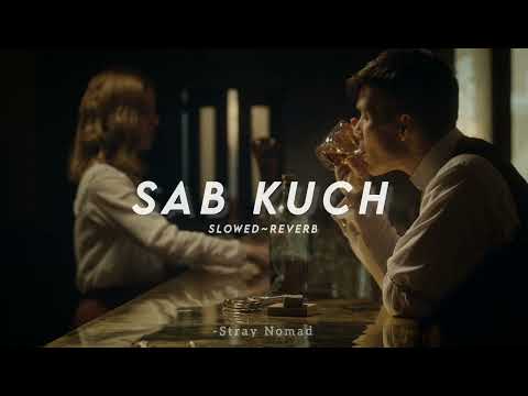 Sab Kuchh [ Slowed + Reverb ] | B Praak | Jaani | Moh