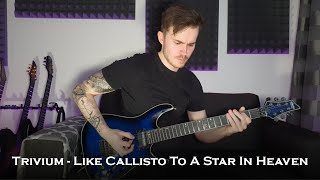 Trivium - Like Callisto To A Star In Heaven (Guitar Cover + All Solos)