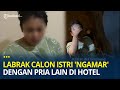 Jelang Pernikahan Pria Ini Labrak Calon Istri Selingkuh Ngamar Dengan Pria Lain Di Hotel