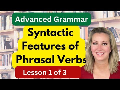 Syntactic Properties of Phrasal Verbs | Lesson 1 of 3