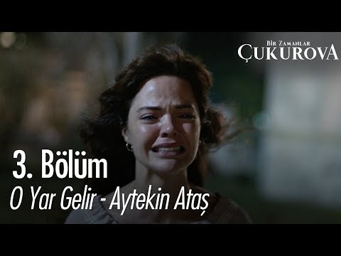 O Yar Gelir - Aytekin Ataş - Bir Zamanlar Çukurova 3. Bölüm
