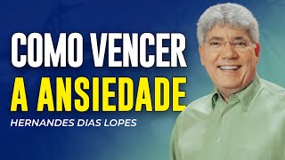 Hernandes Dias Lopes | COMO VENCER A ANSIEDADE