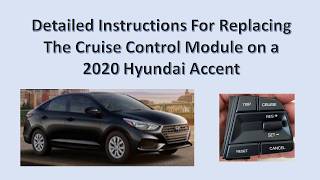 2020 Hyundai Accent Detailed Instructions for Replacing the Cruise or Entertainment Control Modules