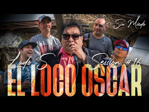 EL LOCO OSCAR - SESSION #16 (SIN MIEDO : LADO "S")