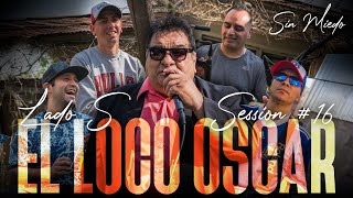 EL LOCO OSCAR - SESSION #16 (SIN MIEDO : LADO S)