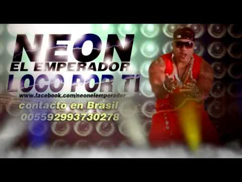 Neon El Emperador  -  Loco Por Ti  - Propuesta 2