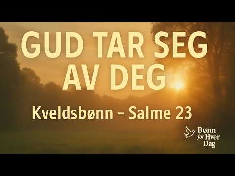 Ettermiddagsbønn med Salme 23  Gud Tar Vare På Deg  Kraftig Bønn,bønn, kraftig bønn, beskyttelsesbøn