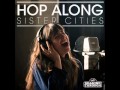 Hop Along - Sister Cities | Shaking Through 