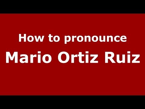 How to pronounce Mario Ortiz Ruiz (Spanish/Spain) - PronounceNames.com