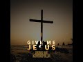 Senior Oat-Give Me Jesus(feat. Mzweshper_sa)