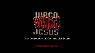 Waco Jesus (USA) - The Destruction of Commercial Scum (Full Album 1999)