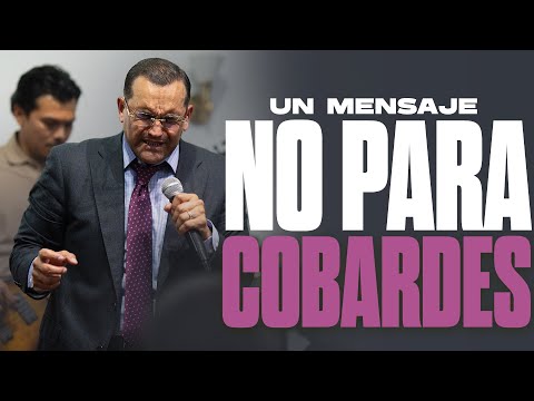 Un Mensaje No Para Cobardes || Pastor General David Gutierrez
