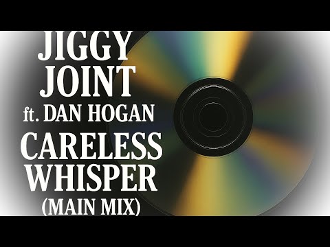 Jiggy Joint ft. Dan Hogan - Careless Whisper (Main Mix)
