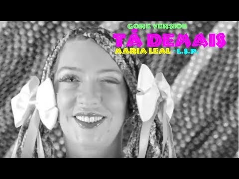 Tá Demais - Maria Leal - Gore version by L.S.P.