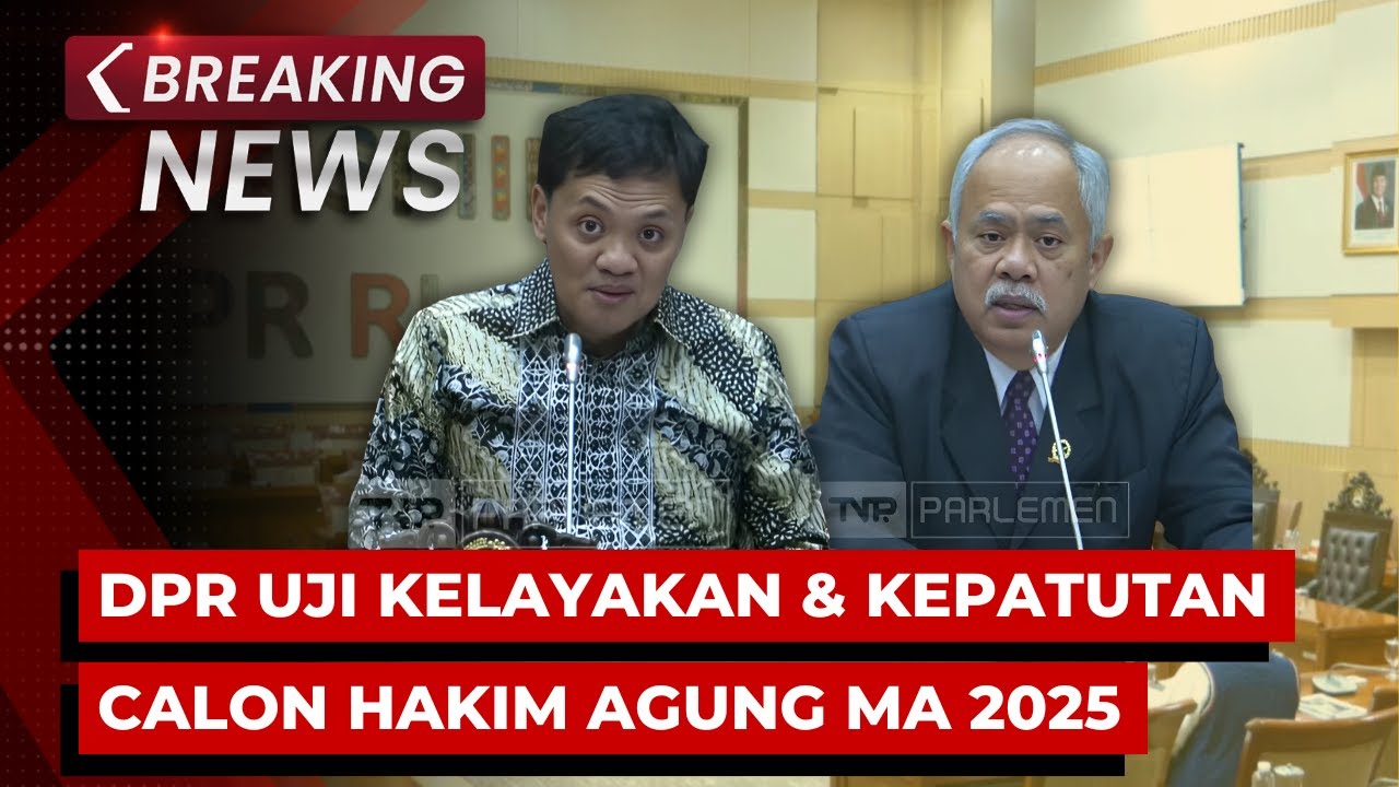 BREAKING NEWS - Komisi III DPR Uji Kelayakan dan Kepatutan Calon Hakim Agung MA 2025