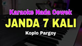 Download lagu JANDA 7 KALI - KARAOKE NADA CEWEK || KARAOKE KOPLO PARGOY mp3