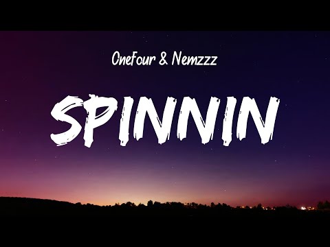 Onefour & Nemzzz - Spinnin (Lyrics)