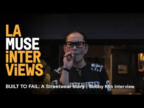 LA MUSE | BUILT TO FAIL: A STREETWEAR STORY | Bobby Kim interview